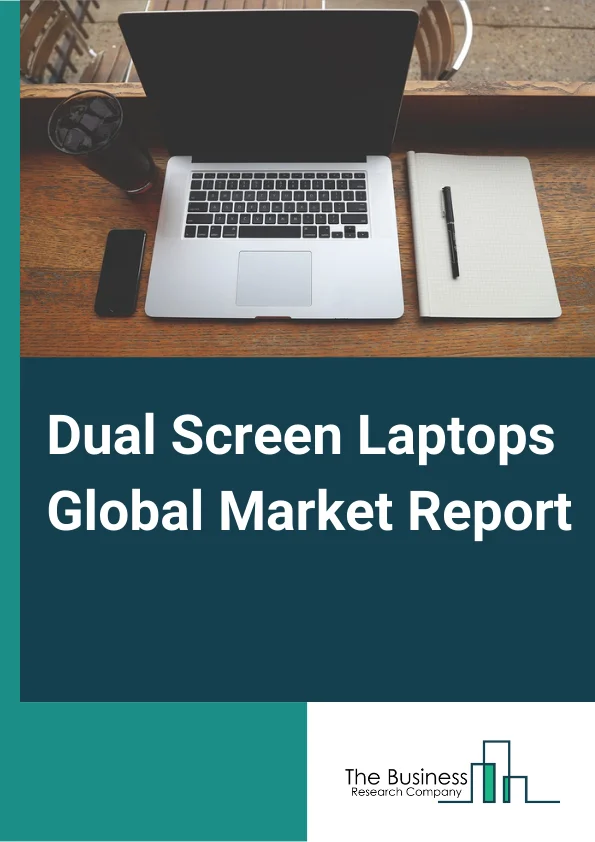 Dual Screen Laptops Global Market Report 2023 – By Screen Size (Up to 12.9 Inch, 13 Inch to 15 Inch, More than 15 Inch), By Price Outlook (Up to USD 1,500, More than USD 1,500), By End Use Industry (BFSI, Automotive, Healthcare, Retail, Transportation, Consumer Electronics, Other End Use Industries) – Market Size, Trends, And Global Forecast 2023-2032