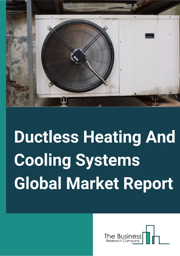Ductless Heating And Cooling Systems Global Market Report 2023 – By Type (Cooling Only Split System, Heat Pump, Chilled Water System, Window Air Conditioners), By Application (Residential, Commercial, Industrial) – Market Size, Trends, And Global Forecast 2023-2032