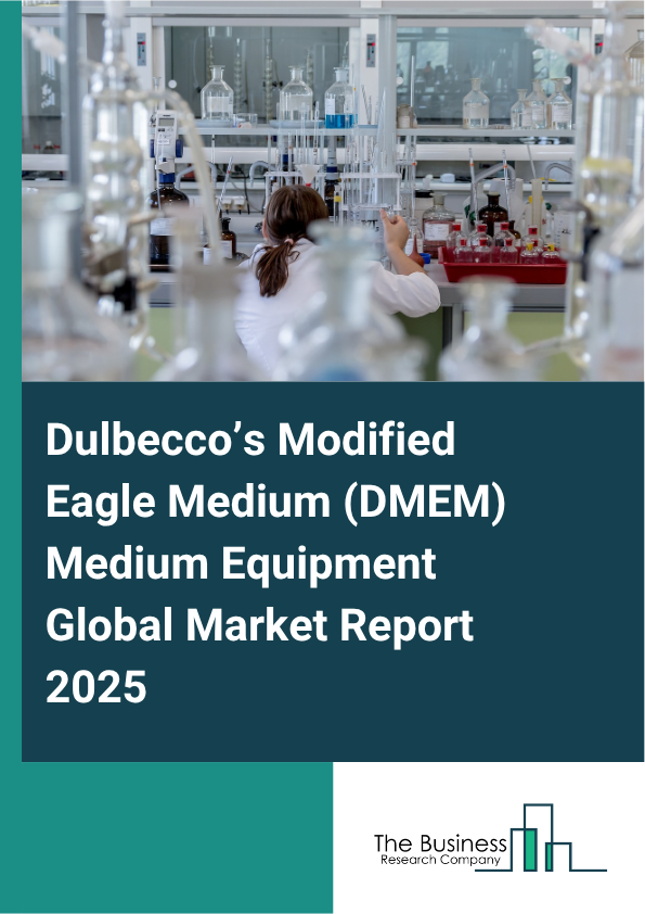 Global Dulbecco’s Modified Eagle Medium (DMEM) Medium Equipment Market Report 2025
