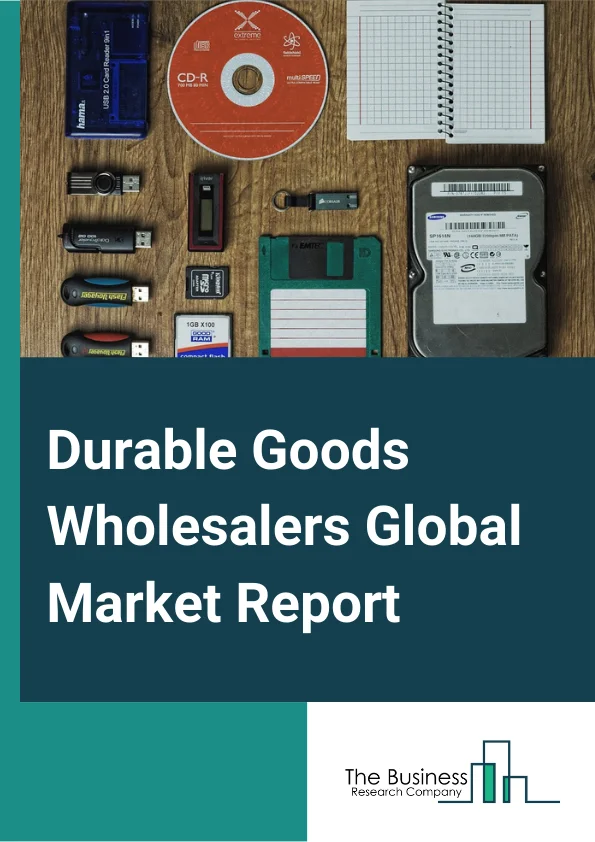 Durable Goods Wholesalers Global Market Report 2023 – By Type (Motor Vehicle And Motor Vehicle Parts And Supplies Wholesalers, Furniture And Home Furnishing Wholesalers, Lumber And Other Construction Materials Wholesalers, Professional And Commercial Equipment And Supplies Wholesalers, Metal And Mineral (except Petroleum) Wholesalers, Household Appliances And Electrical And Electronic Goods Wholesalers, Hardware, And Plumbing And Heating Equipment And Supplies Wholesalers, Machinery, Equipment, And Supplies Wholesalers, Miscellaneous Durable Goods Wholesalers), By Ownership (Wholesale Distribution Chain, Independent Wholesalers), By Price Range (Premium, Mid-Range, Economy) – Market Size, Trends, And Global Forecast 2023-2032