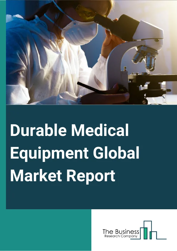 Durable Medical Equipment Global Market Report 2024 – By Product (Personal Mobility Devices, Bathroom Safety Devices And Medical Furniture, Monitoring And Therapeutic Devices, Other Products), By Payer (Public, Private, Out-Of-Pocket), By End-Use (Hospitals, Nursing Homes, Home Healthcare, Other End-Uses) – Market Size, Trends, And Global Forecast 2024-2033