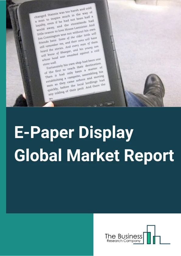 E-Paper Display Global Market Report 2024 – By Product (Auxiliary Display, Electronic Shelf Labels, E-Readers, Other Products), By Technology (Electrophoretic Display, Electrowetting Display, Cholesteric Display, Interferometric Modular Display), By Application (Consumer And Wearable Electronics, Institutional, Media And Entertainment, Retail, Other Applications) – Market Size, Trends, And Global Forecast 2024-2033
