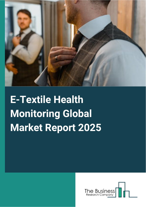 Global E-Textile Health Monitoring Market Report 2025