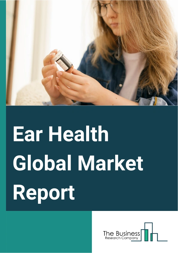 Ear Health Global Market Report 2025 – By Product (Ear Health Devices, Diagnostic Devices, Tinnitus and Ear Impairment Care Supplements, Ear Infection Treatment Medication), By Application (Households, Hospitals & Clinics, Other Applications), By Distribution Channel (Convenience Stores, Pharmacy Stores, Hypermarkets & Supermarkets, Online Stores) – Market Size, Trends, And Global Forecast 2025-2034