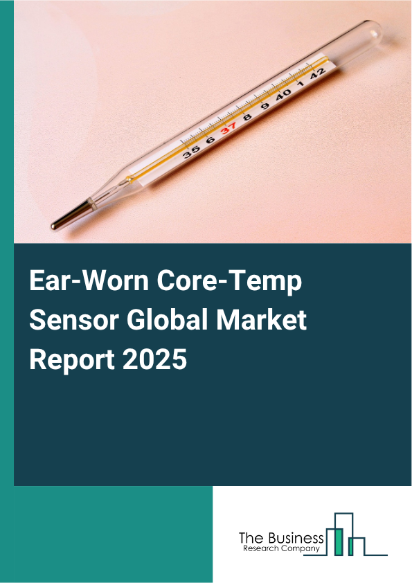 Global Ear-Worn Core-Temp Sensor Market Report 2025