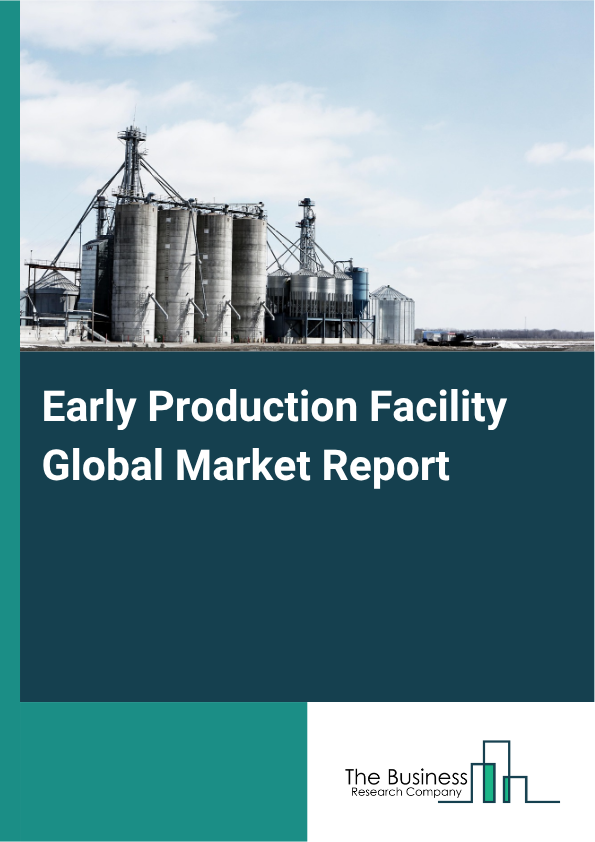 Early Production Facility Market Size and growth rate 2025 to 2029: Graph