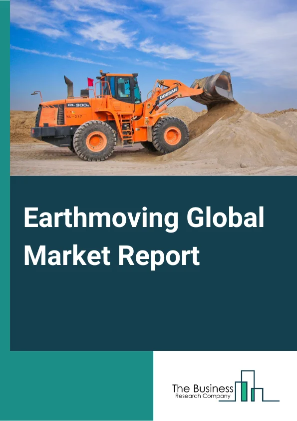 Earthmoving Global Market Report 2024 – By Equipment (Excavators, Loaders, Dump trucks, Other Equipment), By Application (Construction, Underground, Mining, Surface Mining), By End-User (Construction, Mining, Agriculture & forestry, Other End-Users) – Market Size, Trends, And Global Forecast 2024-2033