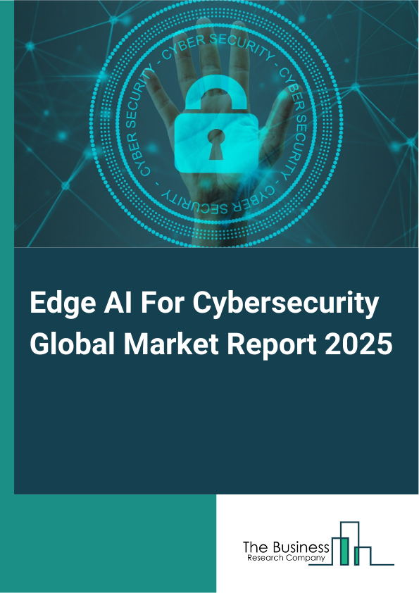Global Edge AI For Cybersecurity Market Report 2025