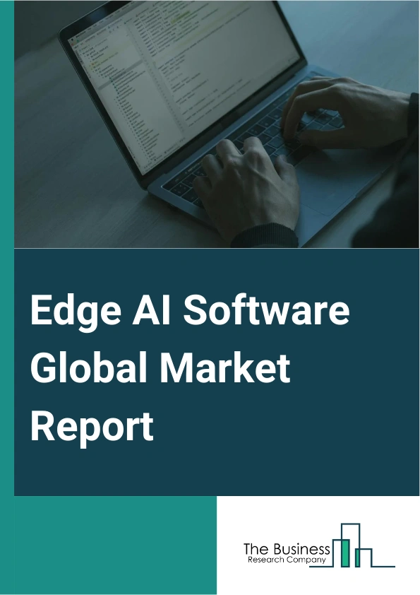 Edge AI Software Global Market Report 2024 – By Component (Solution, Software Tools, Platform, Services, Training And Consulting Services, System Integration Testing, Support And Maintenance), By Data Type (Video And Image Data, Audio Data, Text And Language Data, Environmental And Location Data, Biometric Data, Multi-Modal Data), By Application (Access Control, Autonomous Vehicles, Energy Management, Predictive Maintenance, Remote Monitoring, Telemetry, Video Surveillance, Other Applications), By Vertical (Banking, Financial Services, And Insurance, Government And Public Sector, Healthcare And Life Sciences, Telecommunications, Energy And Utilities, Manufacturing, Automotive, Transportations, And Logistics, Media And Entertainment, Other Verticals) – Market Size, Trends, And Global Forecast 2024-2033