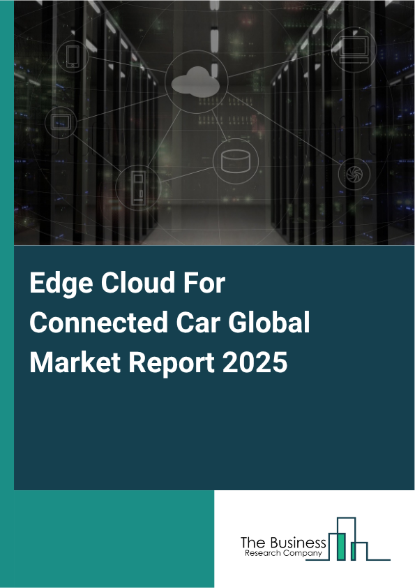 Global Edge Cloud For Connected Car Market Report 2025