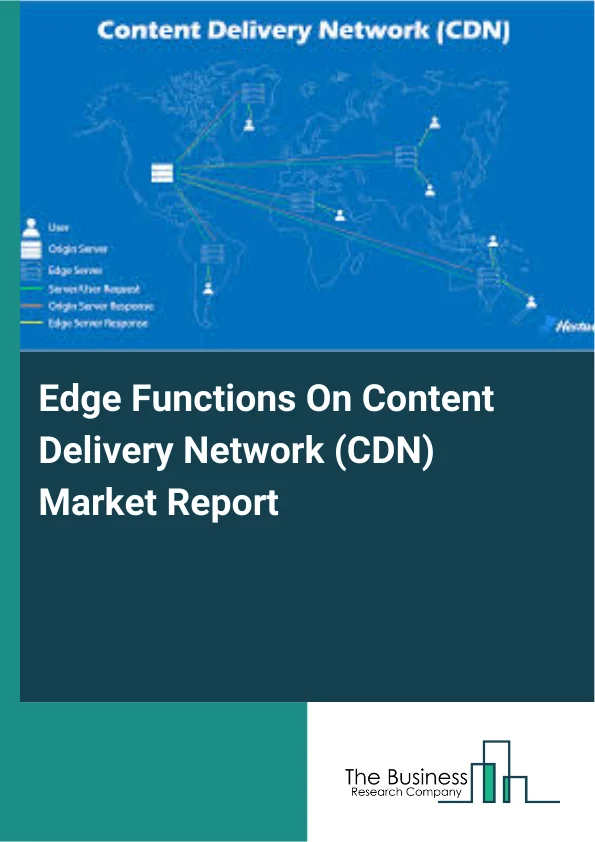 Edge Functions On Content Delivery Network (CDN) Market Report Infographic Image