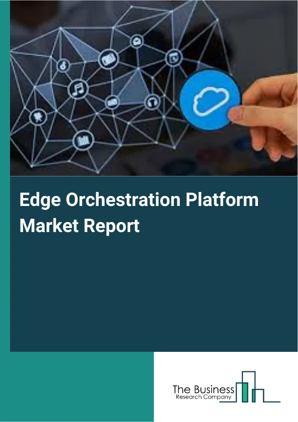 Edge Orchestration Platform Market Report Infographic Image