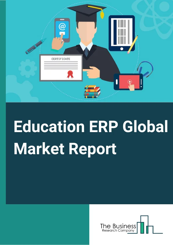 Education ERP Global Market Report 2024 – By Component( Software, Service), By Deployment( On Cloud, Premises ), By Application( Student Management, Academic Management, Human Resource Management, Finance And Accounting Management, Stores And Procurement Management, Other Applications), By End User( Higher Education, K-12) – Market Size, Trends, And Global Forecast 2024-2033
