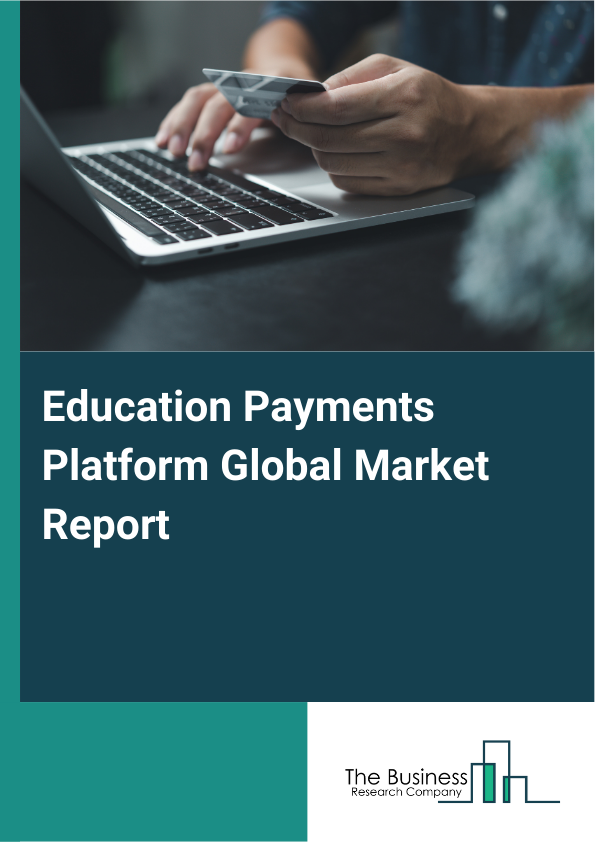 Global Education Payments Platform Market Report 2025