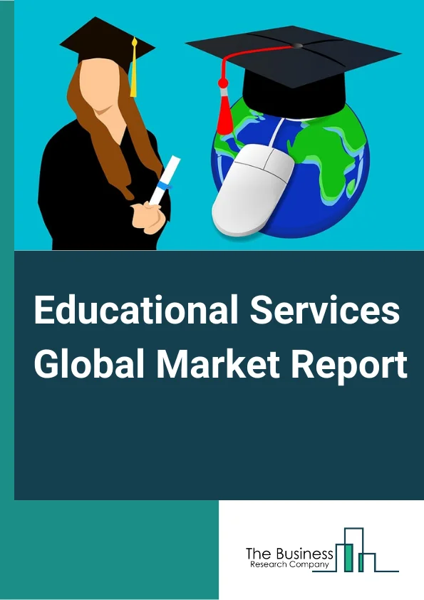 Educational Services Global Market Report 2024 – By Type (Other Educational Services, Colleges, Universities, And Professional Schools, Elementary And Secondary Schools), By Type of Expenditure (Public, Private), By Mode (Online, Offline) – Market Size, Trends, And Global Forecast 2024-2033