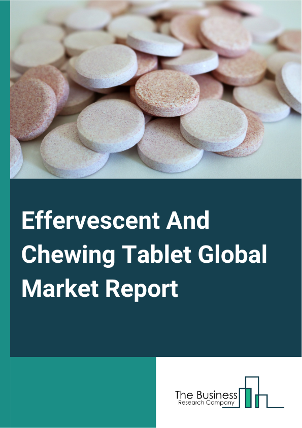 Global Effervescent And Chewing Tablet Market Report 2025