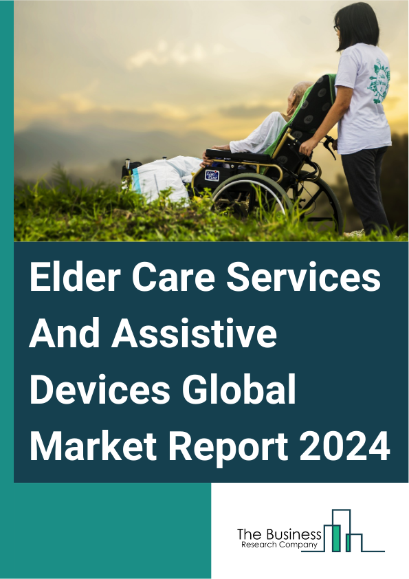 Elder Care Services And Assistive Devices Global Market Report 2025 – By Offering (Services, Assisted Devices, Living Aids, Assistive Furniture, Bathroom Safety Equipment, Other Offerings), By Funding (Private, Public), ...