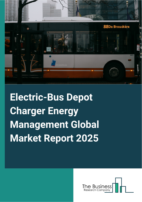 Global Electric-Bus Depot Charger Energy Management Market Report 2025