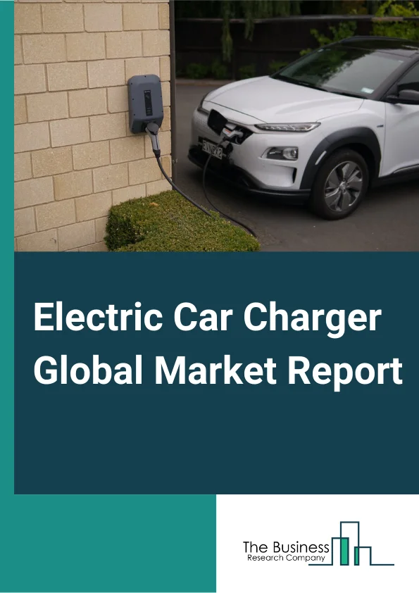 Electric Car Charger Global Market Report 2023 – By Type (Slow AC, Fast AC, Fast DC), By Charging Type (On-board Charger, Off-board Charger), By Application (Home, Office, Commercial) – Market Size, Trends, And Global Forecast 2023-2032