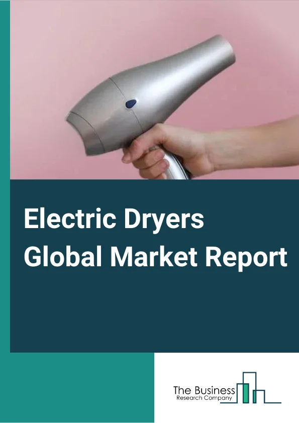 Electric Dryers Global Market Report 2023 – By Type (Spin Dryers, Condenser Dryers, Heat Pump Dryers, Mechanical Steam Compression Dryers, Solar Clothes Dryer, Other Types) , By Type Of Vent (Vented Dryer, Ventless/Condenser Dryer), By Distribution Channel (Specialty Stores, CompanyOwned Stores, Hypermarkets and Supermarkets, Online, Other Distribution Channels), By End User (Commercial, Residential) – Market Size, Trends, And Global Forecast 2023-2032