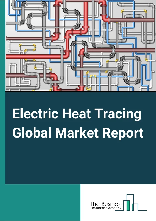 Global Electric Heat Tracing Market Report 2024
