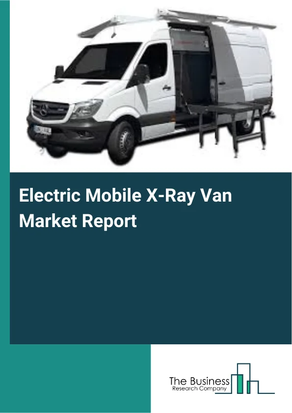 Electric Mobile X-Ray Van Market Report Infographic Image