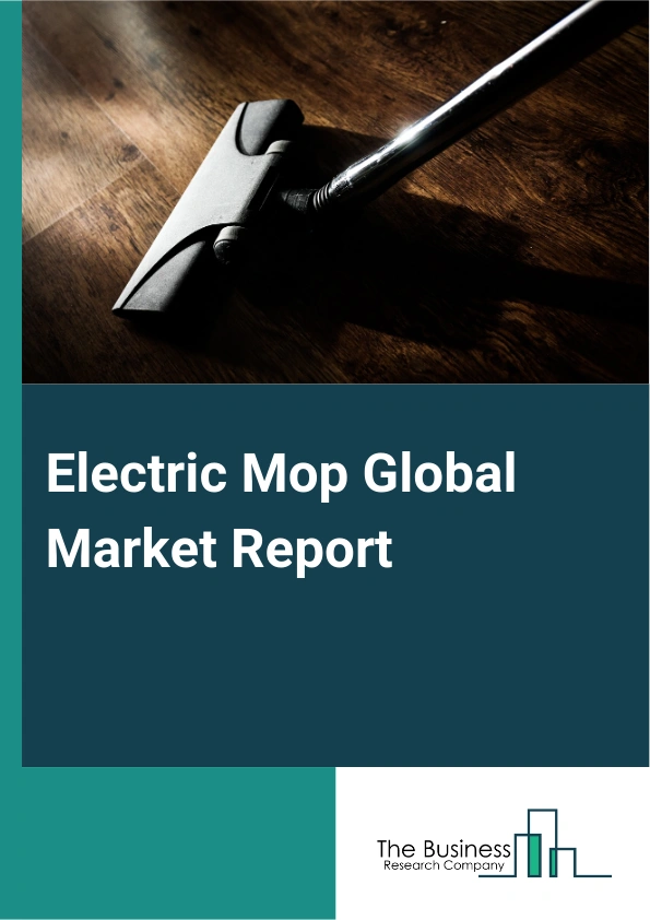 Electric Mop Global Market Report 2025 – By Mop Type (Flat Type, Spiral Type, Other Mop Types), By Product Type (Steam Mop, Spray Mop), By Connectivity (Wired, Cordless), By Sales Channel (Supermarkets, Specialty's Store...