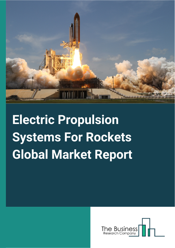 Global Electric Propulsion Systems For Rockets Market Report 2025