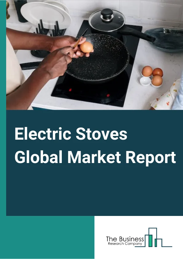 Electric Stoves Global Market Report 2023 – By Product (Built in, Free Standing), By Material (Metal Stove, Stone Stove, Ceramic Stove, Other Materials), By Application (Residential Use, Commercial Use, Industrial Use) – Market Size, Trends, And Global Forecast 2023-2032