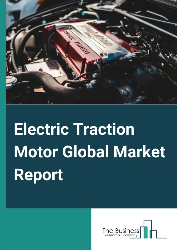 Electric Traction Motor Market Report 2023