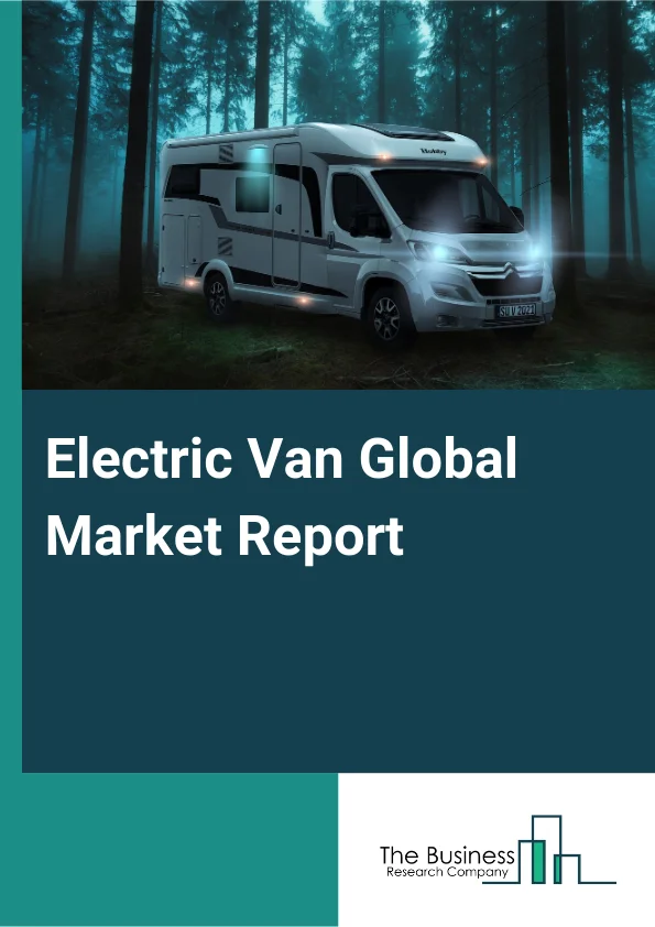 Global Electric Van Market Report 2025