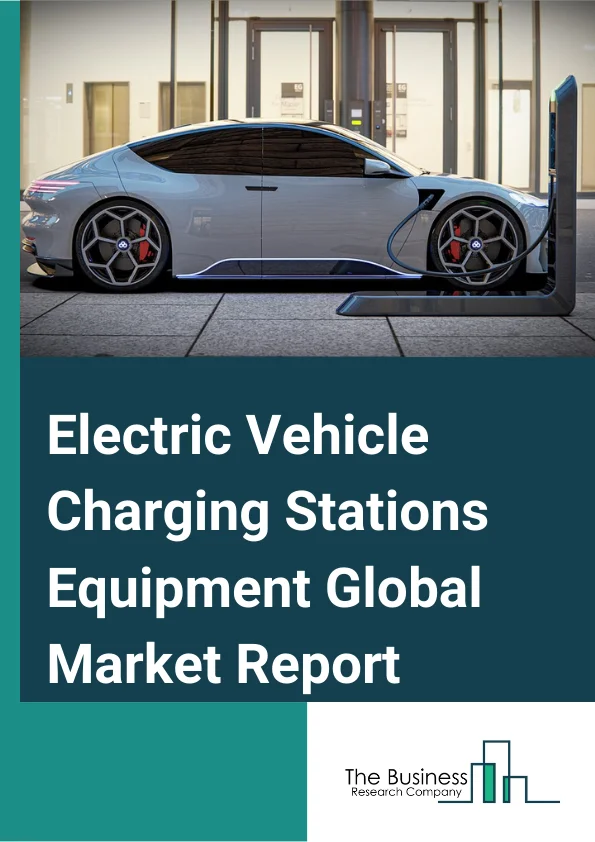 Electric Vehicle Charging Stations Equipment Global Market Report 2024 – By Type (AC Charging, DC Charging, Inductive Charging), By Vehicle Type (Battery Electric Vehicles (BEV), Plug-In Electric Vehicles (PHEV), Hybrid Electric Vehicles (HEV)), By Charging Type (Level One Charging (120 Volts), Level Two Charging (240 Volts), DC Fast Charging (480 Volts)) – Market Size, Trends, And Global Forecast 2024-2033