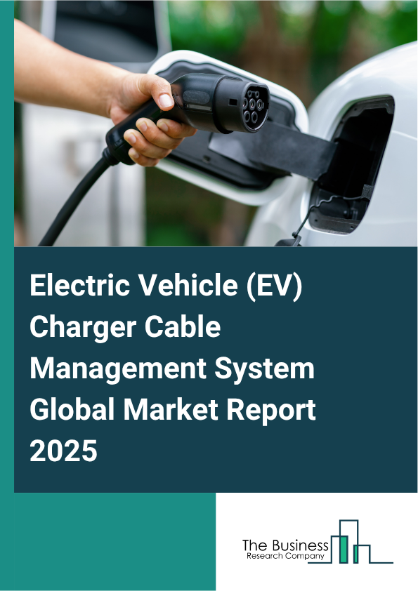Global Electric Vehicle (EV) Charger Cable Management System Market Report 2025