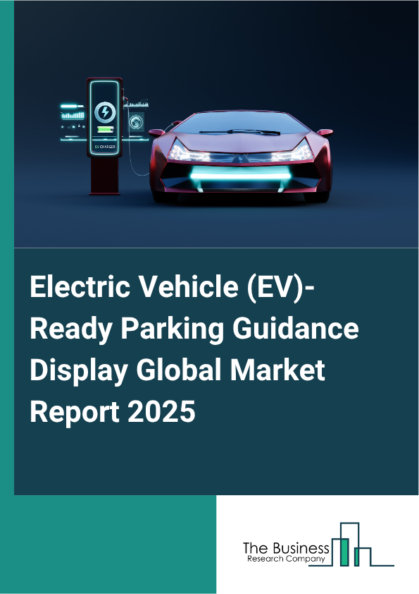 Global Electric Vehicle (EV)-Ready Parking Guidance Display Market Report 2025