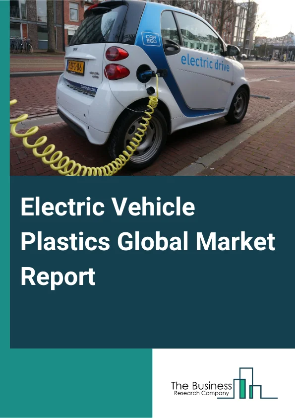 Global Electric Vehicle Plastics Market Report 2025