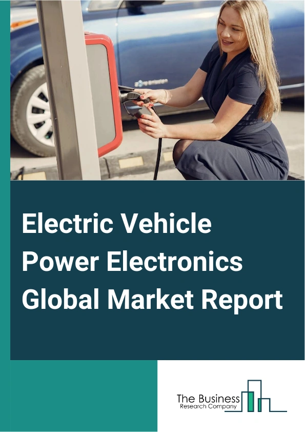 Electric Vehicle Power Electronics Global Market Report 2025 – By Component (Microcontroller, Sensor), By Device Type (Power Integrated Circuit (IC), Direct Component, Module), By Material (Silicon, Silicon Carbide, Gallium Nitride, Gallium Arsenide, Germanium, Other Materials), By Electric Vehicle (Battey Electric Vehicle, Plug In Hybrid Electric Vehicle, Hybrid Electric Vehicle, Fuel Cell Electric Vehicle), By Application (Advanced Driver Assistance Systems (ADAS) And Safety, Body Control And Comfort, Infotainment, Telematics, Engine Management And Powertrain, Battey Management) – Market Size, Trends, And Global Forecast 2025-2034