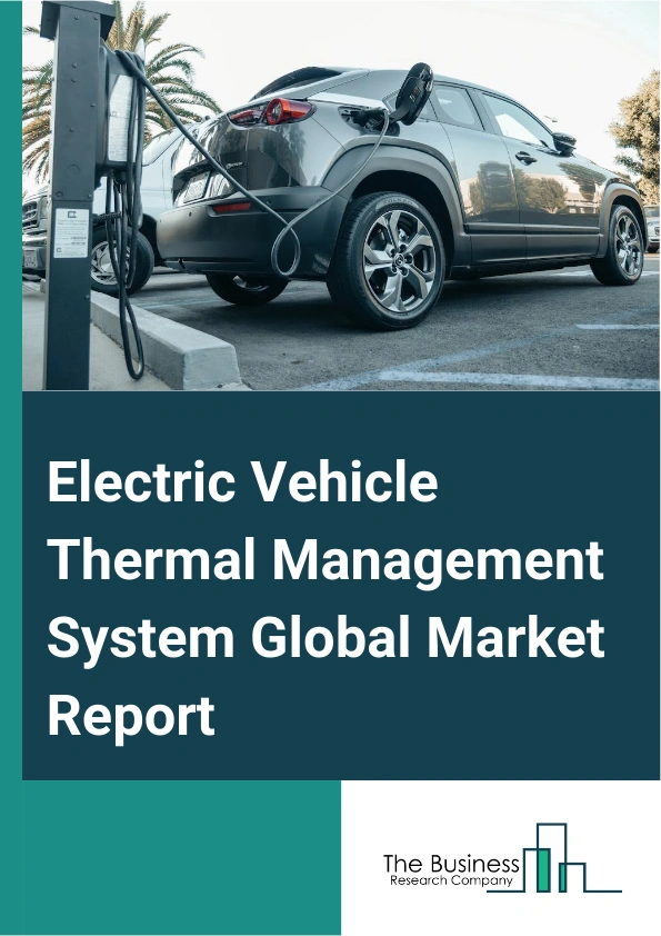 Global Electric Vehicle Thermal Management System Market Report 2025