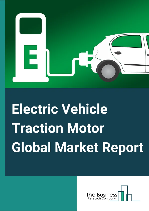 Electric Vehicle Traction Motor Global Market Report 2023 – By Motor Type (Permanent Magnet Synchronous EV Traction Motors (PSM), Asynchronous EV Traction Motors (ASM)), By Voltage Ratings (High Voltage EV Traction Motors, Low Voltage EV Traction Motors), By Vehicle Type (Electric Vehicles, Plug-in Hybrid Electric Vehicles, Mild Hybrid Vehicles, Full Hybrid Vehicles), By Application (Railways, Electric Vehicle, Other Applications) – Market Size, Trends, And Global Forecast 2023-2032