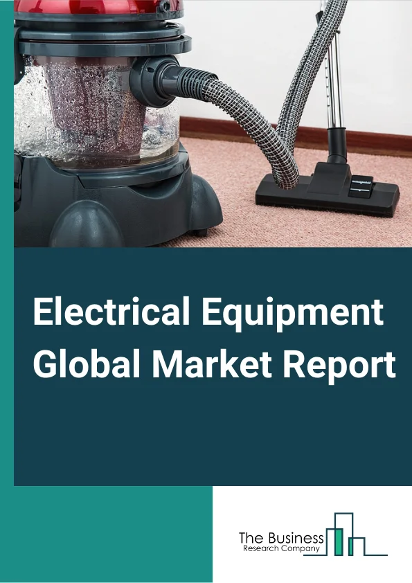 Electrical Equipment Global Market Report 2023 – By Type (Electric Lighting Equipment, Household Appliances, Power Generation, Transmission And Control Equipment, Batteries, Wires And Cables), By End-Use (B2B, B2C), By Sales Channel (OEM, Aftermarket), By Mode (Online, Offline) – Market Size, Trends, And Global Forecast 2023-2032