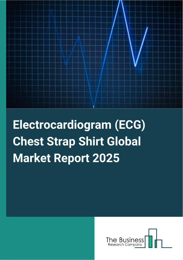 Global Electrocardiogram (ECG) Chest Strap Shirt Market Report 2025