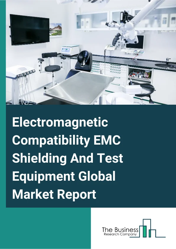 Global Electromagnetic Compatibility (EMC) Shielding And Test Equipment Market Report 2025