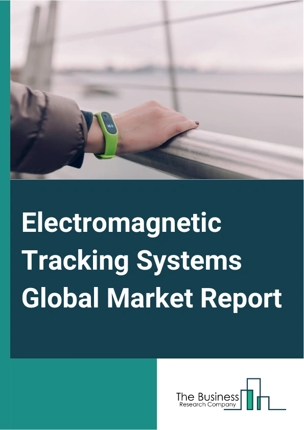 Electromagnetic Tracking Systems Global Market Report 2025 – By Technology (Optical Navigation Systems, Electromagnetic (Em) Navigation Systems, Hybrid Navigation Systems, Fluoroscopy-Based Navigation System, Other Technologies), By Distribution Channel (Direct Tender, Retail Sales, Online Sales), By Application (Orthopedic Tracking System, Ear, Nose, And Throat (ENT) Tracking System, Cardiac Tracking Systems, Electrophysiology Tracking Systems, Neuronavigation Tracking Systems, Dental Tracking Systems, Other Systems), By End User (Healthcare Facilities, Military And Defense, Industrial Automation) – Market Size, Trends, And Global Forecast 2025-2034