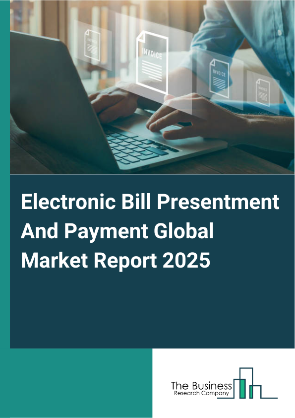 Global Electronic Bill Presentment And Payment Market Report 2025