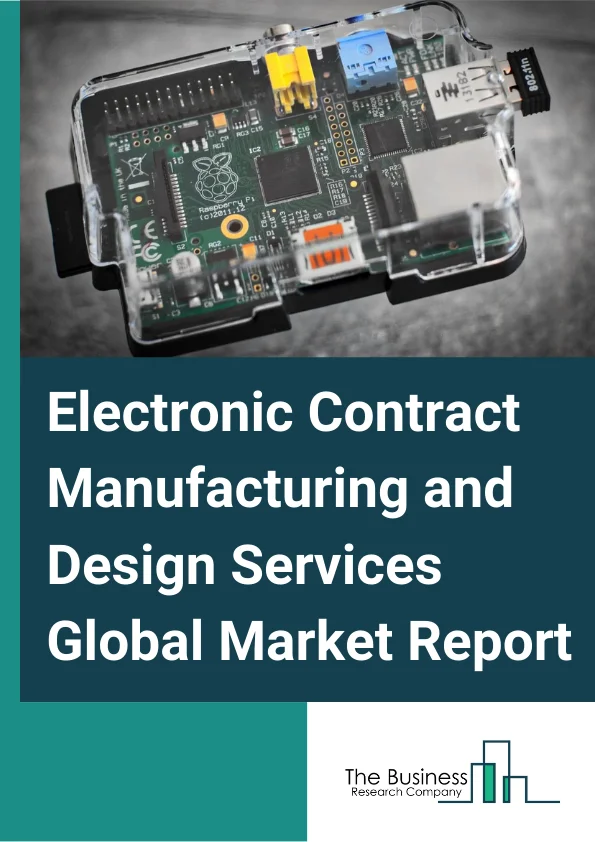 Global Electronic Contract Manufacturing and Design Services Market Report 2024