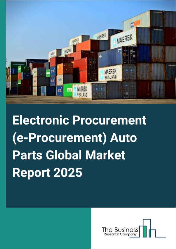 Global Electronic Procurement (e-Procurement) Auto Parts Market Report 2025