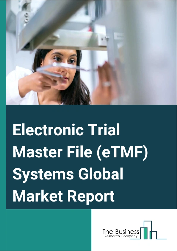 Electronic Trial Master File (eTMF) Systems Global Market Report 2025 – By Component (Services, Software), By Delivery Mode (On-Premise, Cloud-Based), By End-User (Pharmaceutical And Biotechnology Companies, Contract Research Organizations (CROs), Other End-Users) – Market Size, Trends, And Global Forecast 2025-2034
