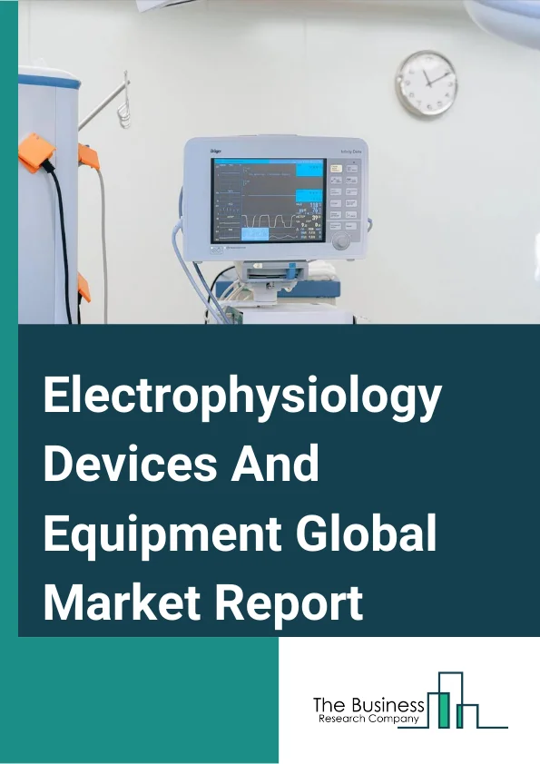 Electrophysiology Devices And Equipment Global Market Report 2023 – By Product Type (Electrophysiology Ablation Catheters, Electrophysiology Diagnostic Catheters, Electrophysiology Lab Systems), By Monitoring Device Type (Electrocardiograph (ECG), Electroencephalograph (EEG), Electrocorticograph (ECoG), Electromyograph (EMG), Electroretinograph (ERG), Electrooculograph (EOG), Holter Monitoring Devices, X-Ray Systems, Imaging and 3D Mapping Systems, Diagnostic Electrophysiology Catheters), By Indication Analysis (Atrioventricular Nodal Reentry Tachycardia (AVNRT), Wolff-Parkinson-White Syndrome (WPW), Atrial Flutter, Atrial Fibrillation), By End-Users (Hospitals, Diagnostic centers, Clinics) – Market Size, Trends, And Market Forecast 2023-2032