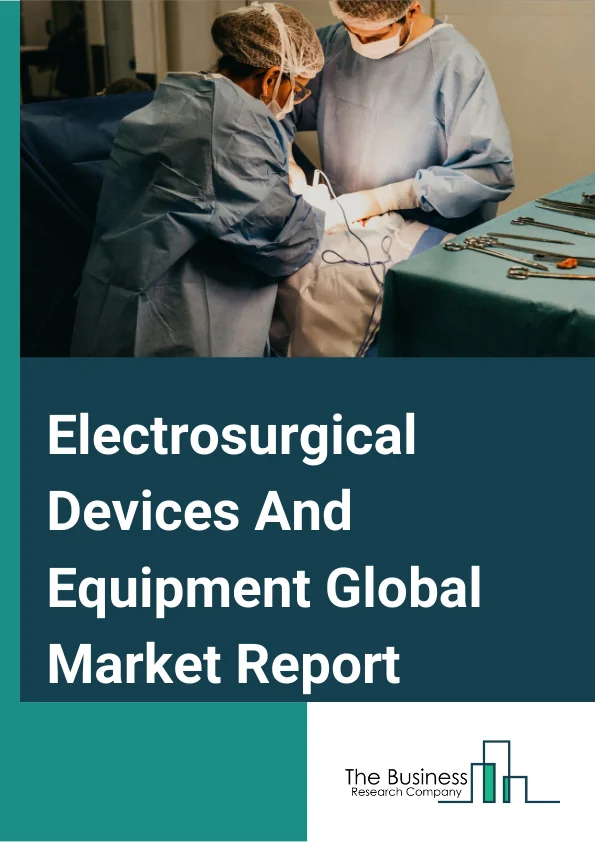Electrosurgical Devices And Equipment Global Market Report 2024 – By Product (Electrosurgery Generators, Electrosurgery Instruments & Accessories, Argon and Smoke Management Systems ), By Application (General Surgery, Gynecology Surgery, Urologic Surgery, Orthopedic Surgery, Cardiovascular Surgery, Cosmetic Surgery, Neurosurgery), By End User (Hospitals, Specialized Clinics, Ambulatory Surgery Centers) – Market Size, Trends, And Global Forecast 2024-2033
