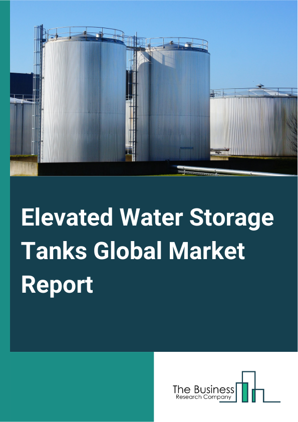 Global Elevated Water Storage Tanks Market Report 2025