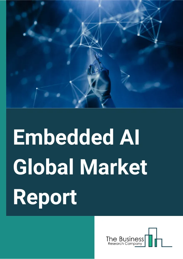 Embedded AI Global Market Report 2025 – By Offering (Hardware, Software, Services ), By Data Type (Sensor Data, Image And Video Data, Numeric Data, Categorial Data, Other Data Types), By Application (Smart Phone, Wearable Device, Vehicle Electronics, Smart Home, Security Monitoring, Drone, Robot, Other Applications), By Vertical (Banking, Financial Services And Insurance (BFSI), Information Technology (IT) And Information Technology Enabled Services (ITES), Retail And Ecommerce, Manufacturing, Healthcare And Life Sciences, Media And Entertainment, Telecom, Automotive, Other Verticals) – Market Size, Trends, And Global Forecast 2025-2034